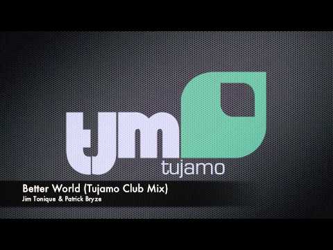 Jim Tonique & Patrick Bryze - Better World 2011 (Tujamo Club Mix)