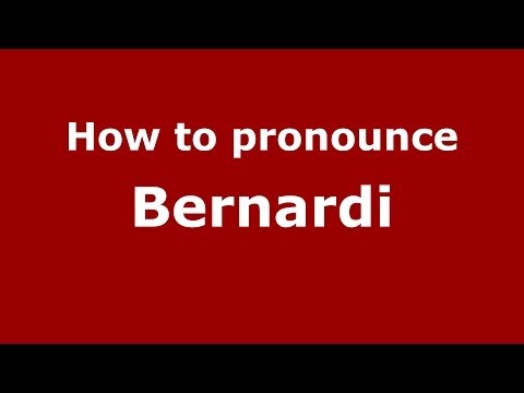 How to pronounce Bernardi