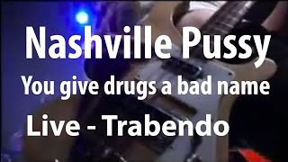 Nashville Pussy - You give drugs a bad name (Live Trabendo, Paris 10.12.2002)