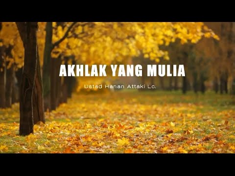 Keutamaan Akhlak yang Mulia  - Ceramah Pendek - Ustadz Hanan Attaki Lc.
