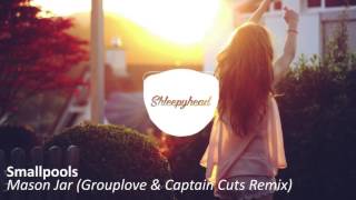 Smallpools | Mason Jar (Grouplove & Captain Cuts Remix)