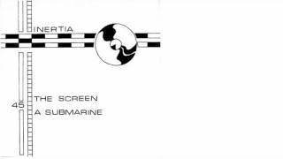 Inertia -- The Screen + A Submarine 7''