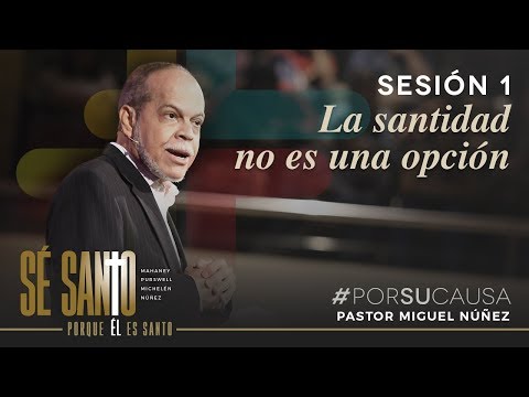 La santidad no es una opción - Miguel Núñez