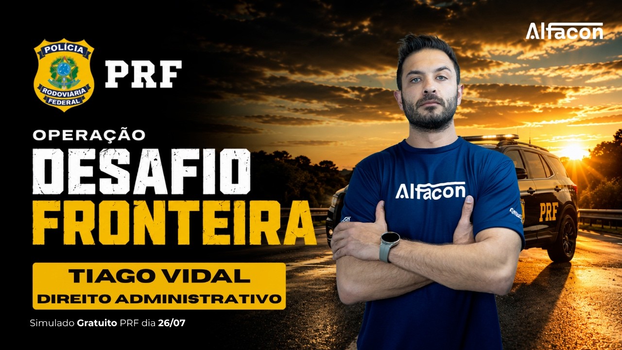 Direito Administrativo PRF: Aula 2 | Operação Desafio Fronteira Prof Tiago Vidal