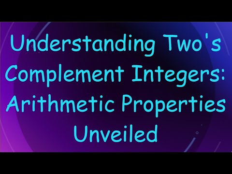 Understanding Two's Complement Integers: Arithmetic Properties Unveiled