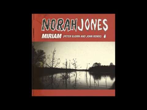 Norah Jones  - Miriam (Peter Bjorn & John Remix)