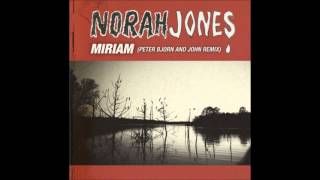 Norah Jones  - Miriam (Peter Bjorn &amp; John Remix)