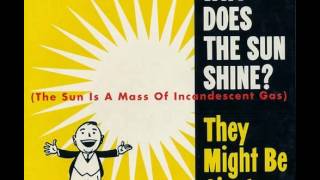 They Might Be Giants - Why Does the Sun Shine (Slow Version)