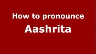 How to pronounce Aashrita