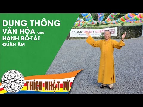 Dung thông văn hóa qua hạnh Bồ-tát Quán Âm - Thích Nhật Từ