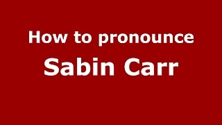 How to pronounce Sabin Carr