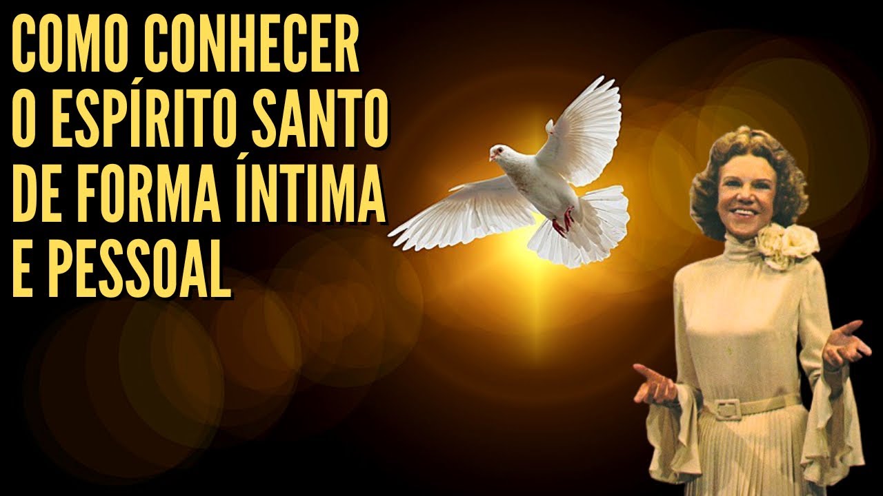 COMO CONHECER O ESPÍRITO SANTO DE FORMA ÍNTIMA E PESSOAL - Kathryn Kuhlman