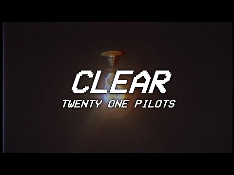 Clear - twenty one pilots