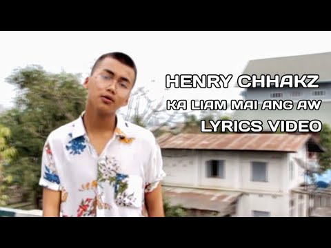 Henry ChhakZ - Ka Liam Mai Ang Aw Lyrics Video - Mizo hla thar