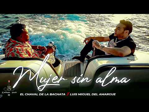 El Chaval X Luis miguel del amargue - Mujer Sin Alma #super  #bachata #2023 #lyrics