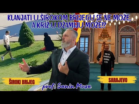 KLANJATI U ŠIROKOM BRIJEGU SE NE MOŽE, A KRIŽ U DŽAMIJU MOŽE!? - PROF. SANIN MUSA