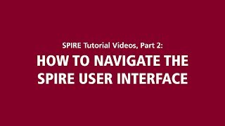 SPIRE Tutorial Videos, Part 2: How to Navigate the SPIRE User Interface SPIRE Tutorial Videos, Part 2: How to Navigate the SPIRE User Interface