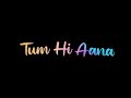 Tum Hi Aana Song Black Screen Status Heart Touching Song WhatsApp Status Faizan Musical HunTer