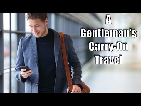 A Gentleman's Carry-On Travel  10 Things A Gentleman Should Consider For Carry On Travel
