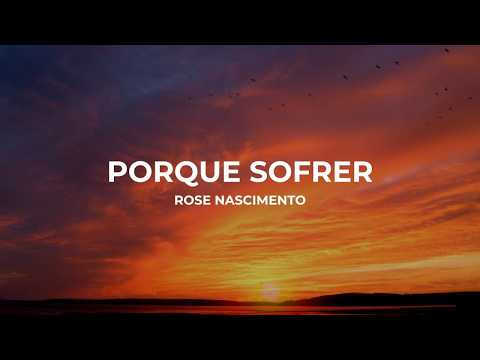 por que sofrer - Rose Nascimento