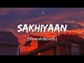 Sakhiyaan Maninder Buttar Song Slowed And Reverb Lofi Mix