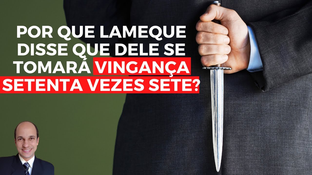 VINGANÇA SETENTA VEZES SETE: Por que Lameque disse isso?