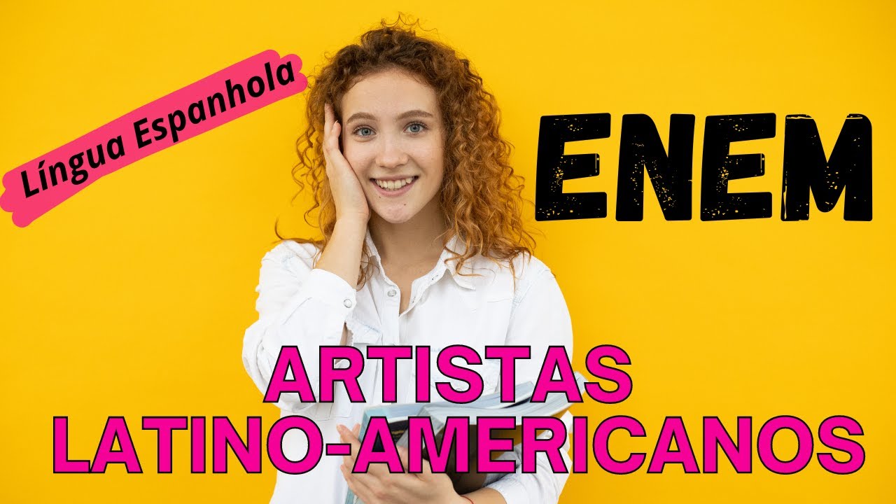 ARTISTAS LATINO-AMERICANOS: ESPANHOL PARA O ENEM