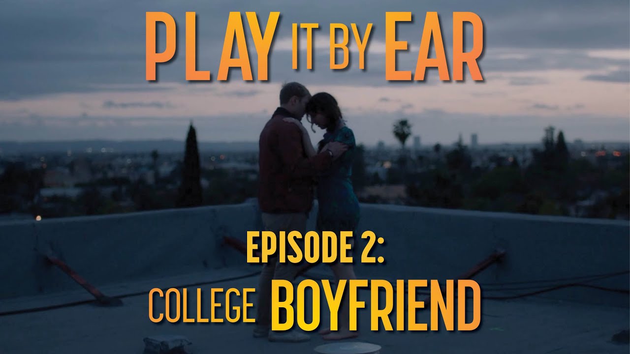 Play It By Ear | Episode 2: College Boyfriend