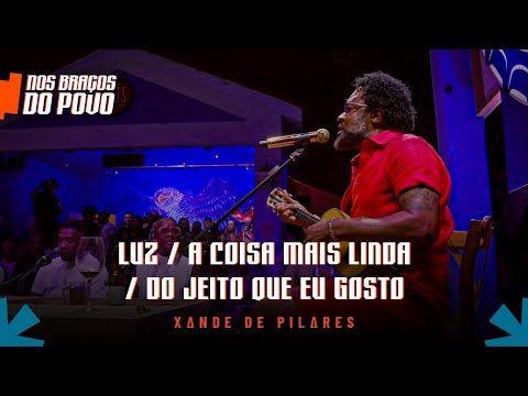 Xande de Pilares - Luz / A Coisa Mais Linda / Do Jeito Que Eu Gosto (Nos Braços do Povo)