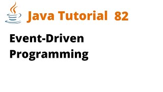 Java Tutorial 82 - Event-Driven Programming