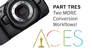 BMD + ACES | PART 3 | Exploring 2 More Conversion Workflows