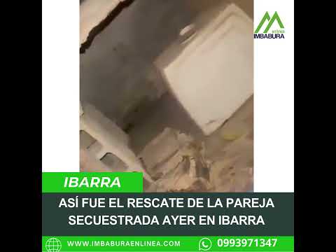 Pareja secuestrada en Ibarra fue rescatada por la policía horas más tarde