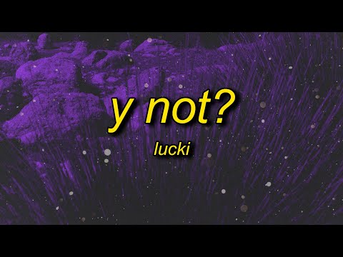 LUCKI - Y NOT? (Lyrics) | why wouldn't it got it out the mud so i'm pourin sprite through it