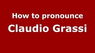 How to pronounce Claudio Grassi
