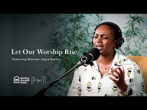 Let Our Worship Rise | Anointed Worship with Jackie Gachiri | Gladys Mwai Music