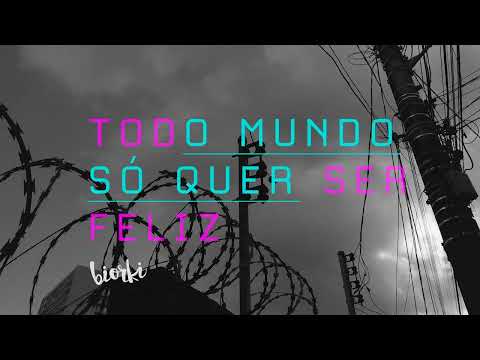Biorki - Todo Mundo Só Quer Ser Feliz