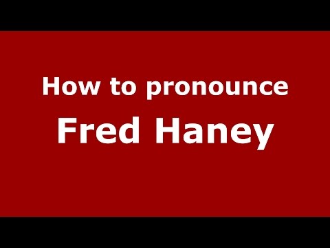 How to pronounce Fred Haney