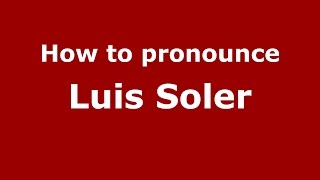 How to pronounce Luis Soler