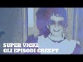 SUPER VICKI Gli Episodi Creepy