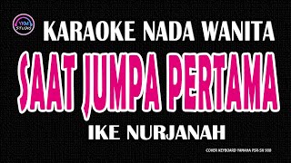 Download lagu SAAT JUMPA PERTAMA - Karaoke Nada Wanita  - IKE NURJANAH mp3