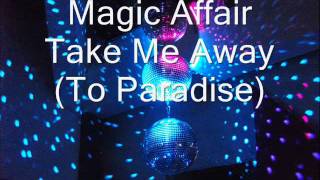 Magic Affair - Take Me Away(To Paradise)