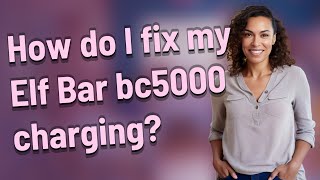 How do I fix my Elf Bar bc5000 charging