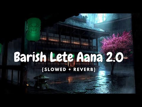 Baarish Lete Aana 2.0 - Darshanl Rawal (Slowed + Reverb)
