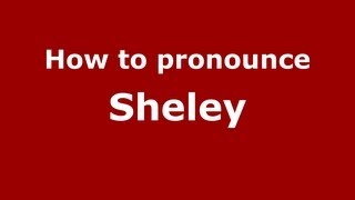 How to pronounce Sheley