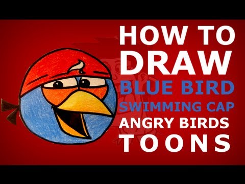 How to draw Angry Birds Toons episode 8 - True blue? - blue bird swimming cap drawing lesson