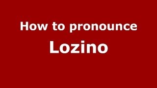 How to pronounce Lozino