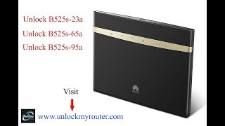 UNLOCK HUAWEI B525S-23A AND B525S-65A