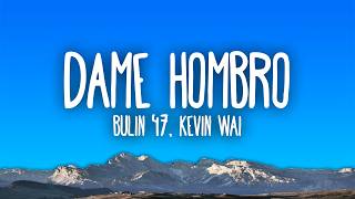 Bulin 47 & Kevin Wai - Dame Hombro