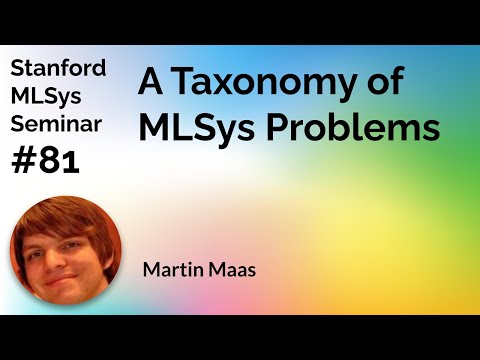 Thumbnail for A Taxonomy of ML for Systems Problems - Martin Maas | Stanford MLSys #81