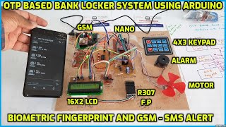 OTP Based Bank Locker System Using Arduino with Biometric Fingerprint and GSM - SMS Alert